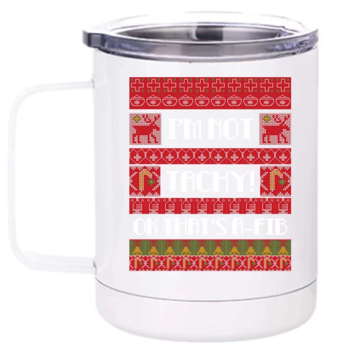 IM Not Tachy Nurse Ugly Christmas Sweater Rn Nursing Xmas Meaningful Gift Front & Back 12oz Stainless Steel Tumbler Cup