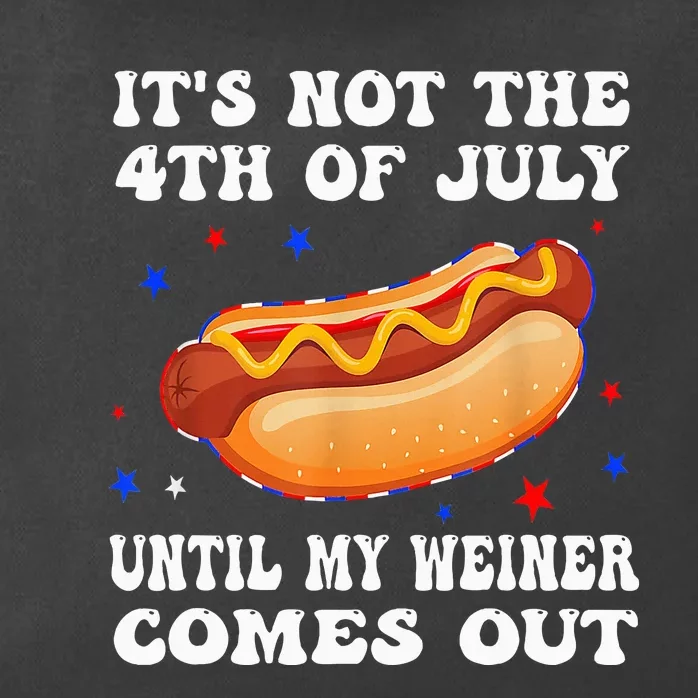 ItS Not The 4th Of July Until My Weiner Comes Out Zip Tote Bag