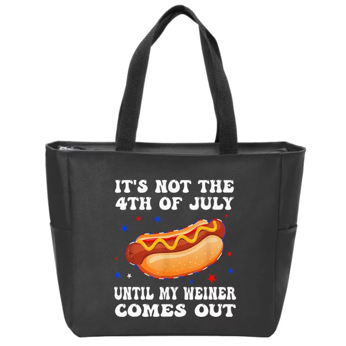 ItS Not The 4th Of July Until My Weiner Comes Out Zip Tote Bag