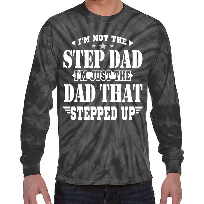 I'm Not The Step Dad I'm Just The Dad That Stepped Up Tie-Dye Long Sleeve Shirt