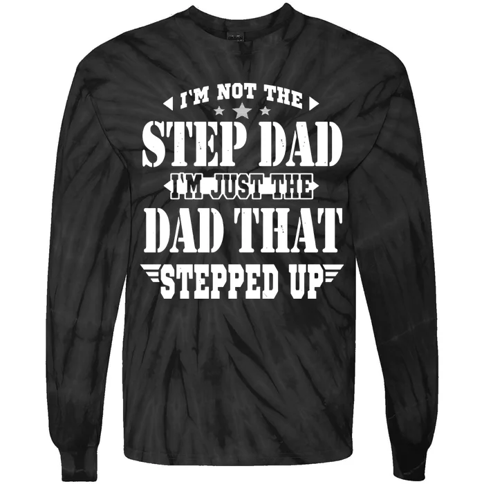 I'm Not The Step Dad I'm Just The Dad That Stepped Up Tie-Dye Long Sleeve Shirt