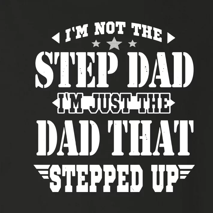 I'm Not The Step Dad I'm Just The Dad That Stepped Up Toddler Long Sleeve Shirt