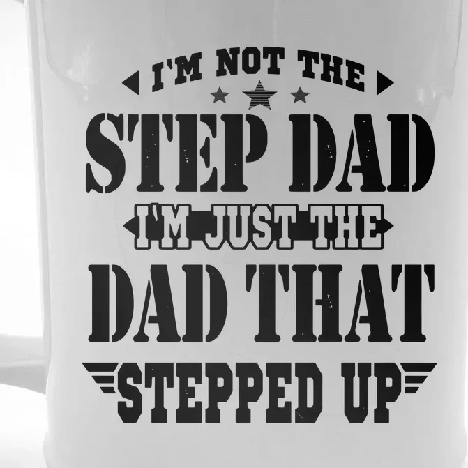 I'm Not The Step Dad I'm Just The Dad That Stepped Up Front & Back Beer Stein