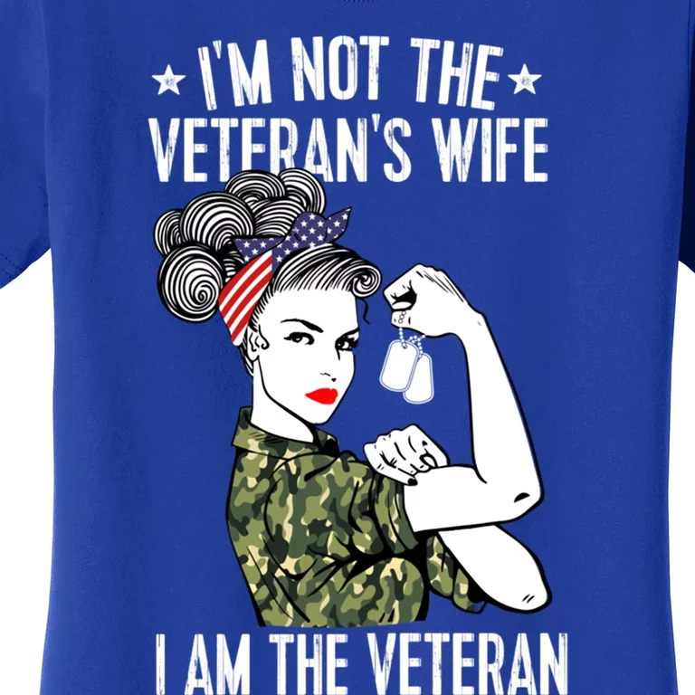 Im Not The Veterans Wife Im The Veteran Day Patriotic Gift Women's T-Shirt