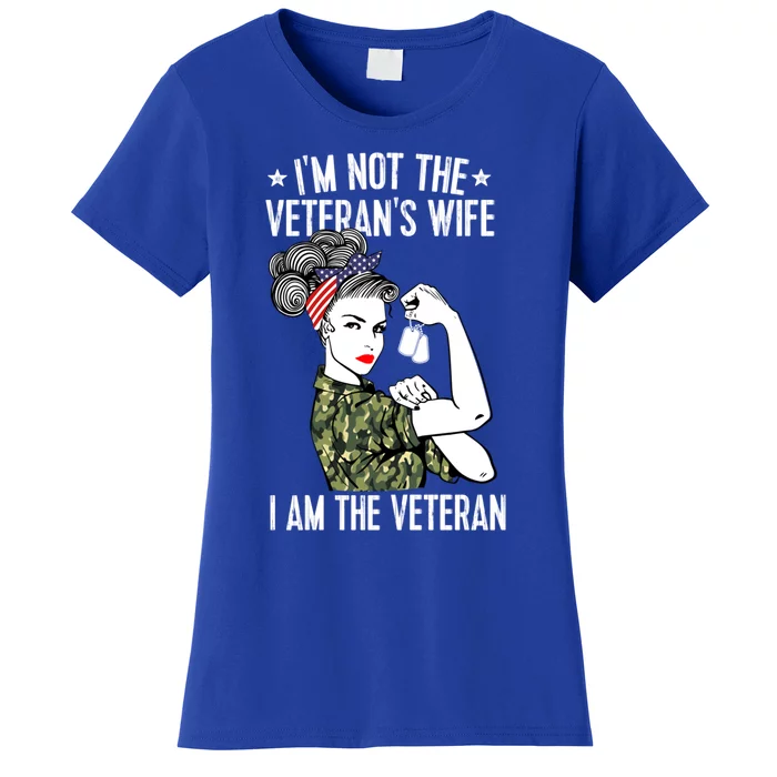 Im Not The Veterans Wife Im The Veteran Day Patriotic Gift Women's T-Shirt