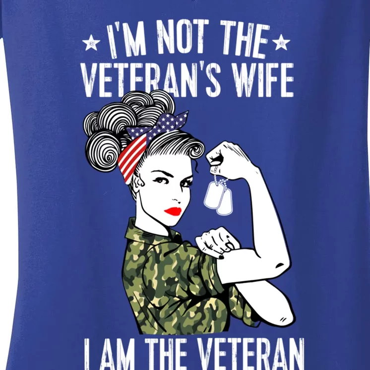 Im Not The Veterans Wife Im The Veteran Day Patriotic Gift Women's V-Neck T-Shirt