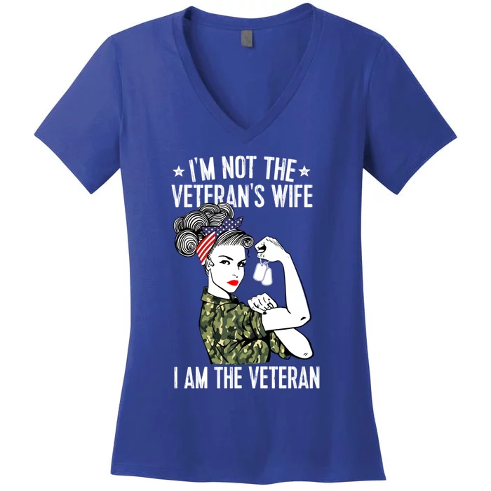 Im Not The Veterans Wife Im The Veteran Day Patriotic Gift Women's V-Neck T-Shirt