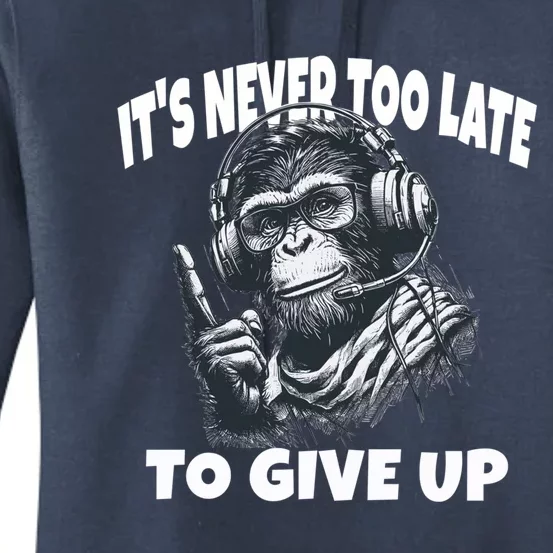 ItS Never Too Late To Give Up Monkey Gift Women's Pullover Hoodie