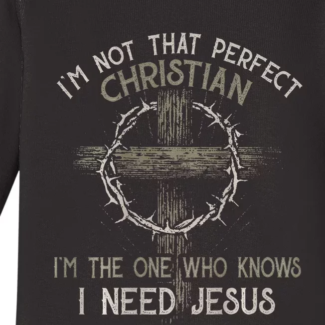 Im Not That Perfect Christian IM The One That Knows Baby Long Sleeve Bodysuit