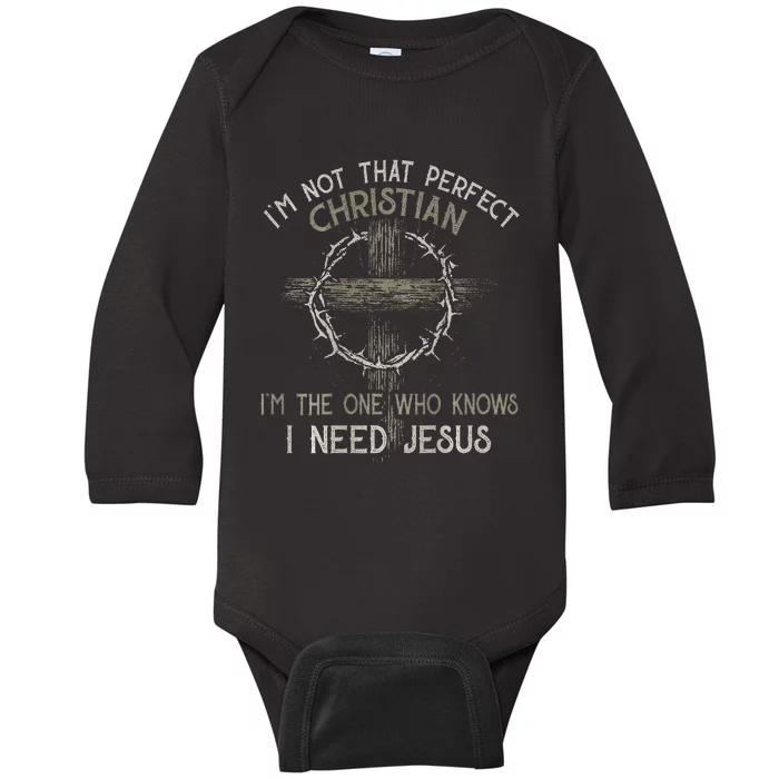 Im Not That Perfect Christian IM The One That Knows Baby Long Sleeve Bodysuit