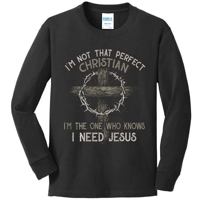 Im Not That Perfect Christian IM The One That Knows Kids Long Sleeve Shirt