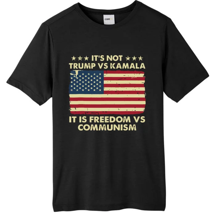 Its Not Trump Vs Kamala Its Freedom Vs Communism ChromaSoft Performance T-Shirt