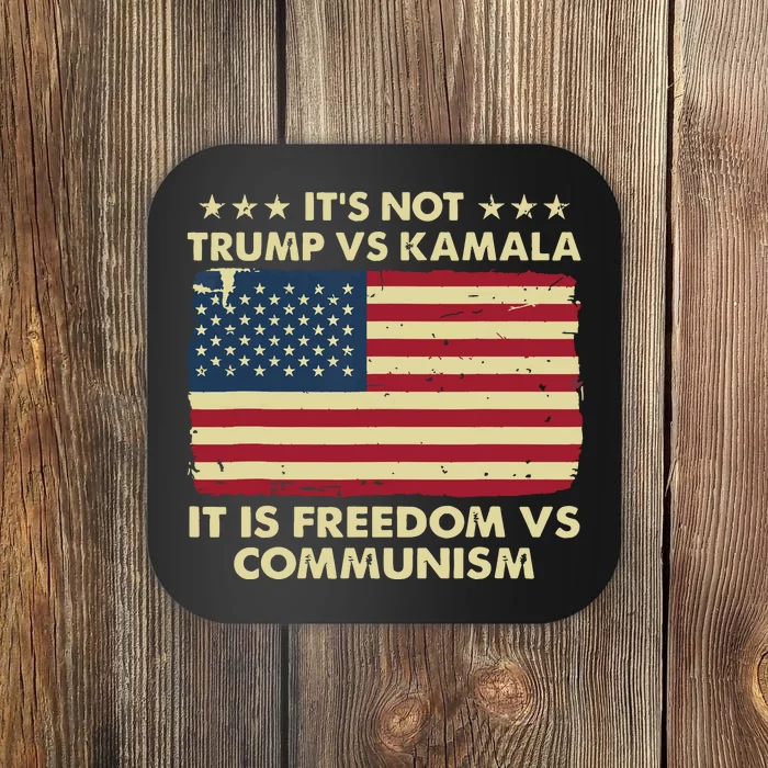 Its Not Trump Vs Kamala Its Freedom Vs Communism Coaster