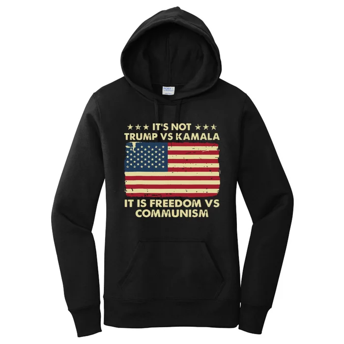 Its Not Trump Vs Kamala Its Freedom Vs Communism Women's Pullover Hoodie