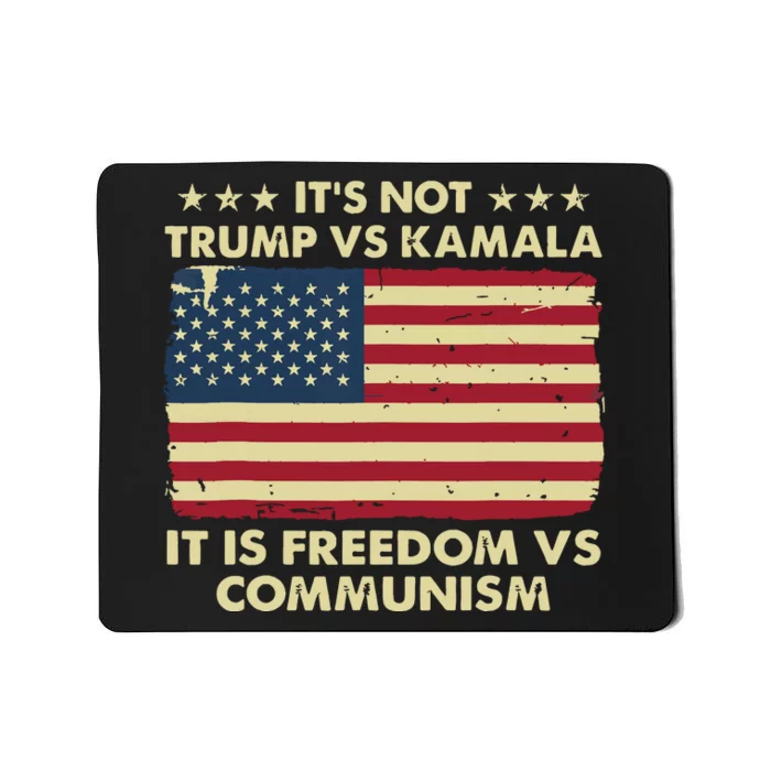 Its Not Trump Vs Kamala Its Freedom Vs Communism Mousepad