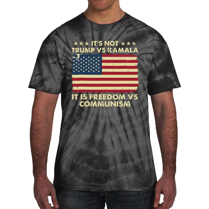 Its Not Trump Vs Kamala Its Freedom Vs Communism Tie-Dye T-Shirt