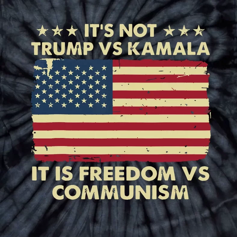 Its Not Trump Vs Kamala Its Freedom Vs Communism Tie-Dye T-Shirt