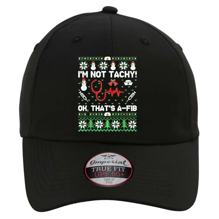 I'm Not Tachy Funny Nurse Ugly Christmas Sweaters The Original Performance Cap