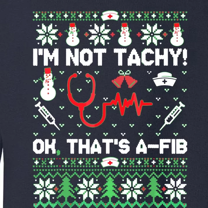 I'm Not Tachy Funny Nurse Ugly Christmas Sweaters Toddler Sweatshirt