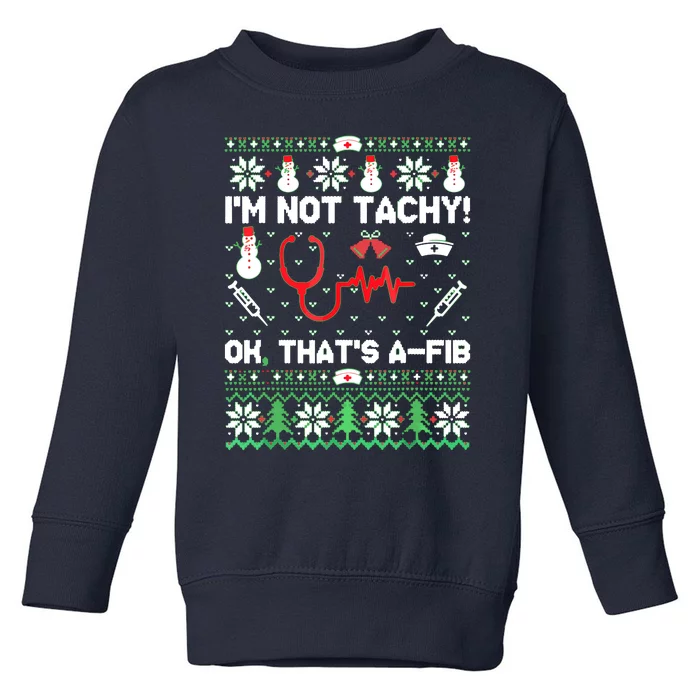 I'm Not Tachy Funny Nurse Ugly Christmas Sweaters Toddler Sweatshirt