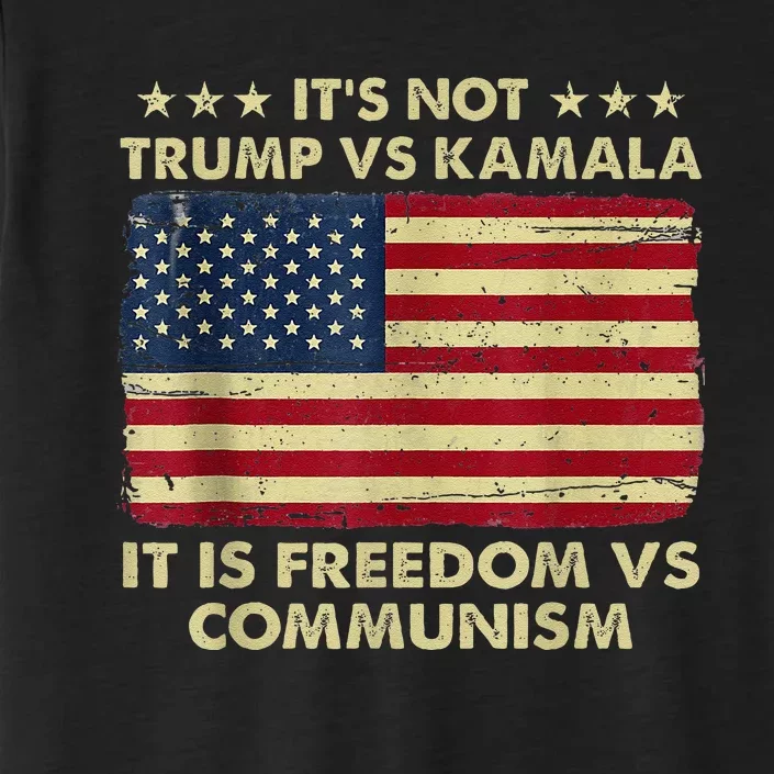 ItS Not Trump Vs Kamala ItS Freedom Vs Communism ChromaSoft Performance T-Shirt