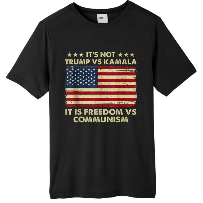 ItS Not Trump Vs Kamala ItS Freedom Vs Communism ChromaSoft Performance T-Shirt