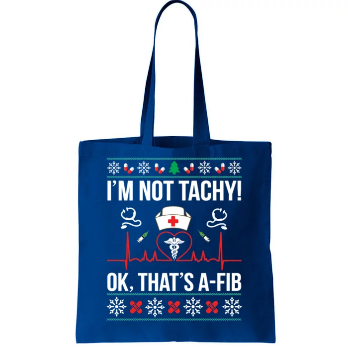 IM Not Tachy! Ok ThatS Afib Nurse Ugly Xmas Funny Gift Tote Bag