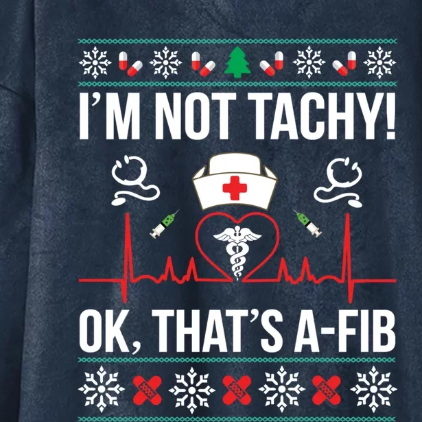 IM Not Tachy! Ok ThatS Afib Nurse Ugly Xmas Funny Gift Hooded Wearable Blanket