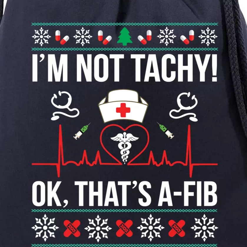 IM Not Tachy! Ok ThatS Afib Nurse Ugly Xmas Funny Gift Drawstring Bag