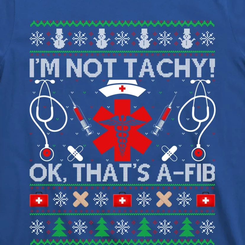 IM Not Tachy! Ok ThatS Afib Ugly Nurse Christmas Funny Gift T-Shirt