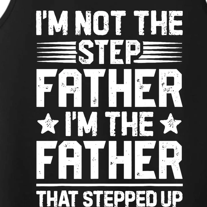 I'm Not The Step Father Stepped Up Funny Dad Fathers Day Performance Tank