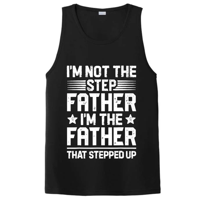 I'm Not The Step Father Stepped Up Funny Dad Fathers Day Performance Tank