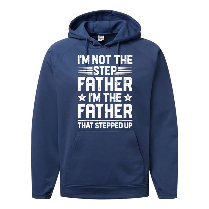 I'm Not The Step Father Stepped Up Funny Dad Fathers Day Performance Fleece Hoodie