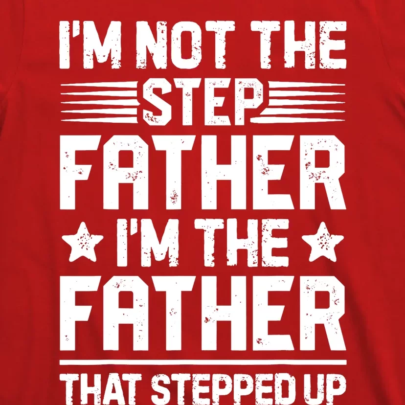 I'm Not The Step Father Stepped Up Funny Dad Fathers Day T-Shirt