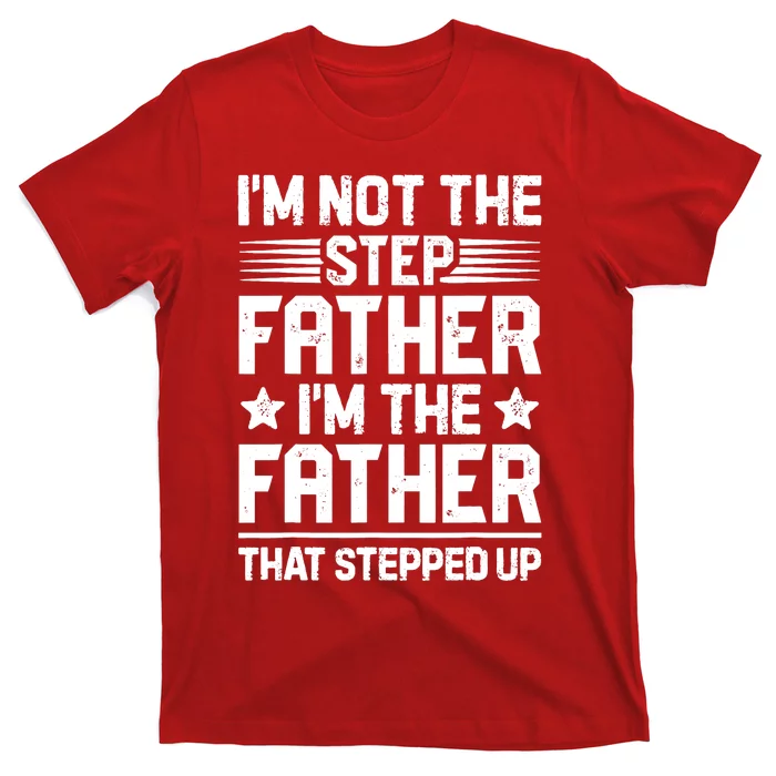 I'm Not The Step Father Stepped Up Funny Dad Fathers Day T-Shirt