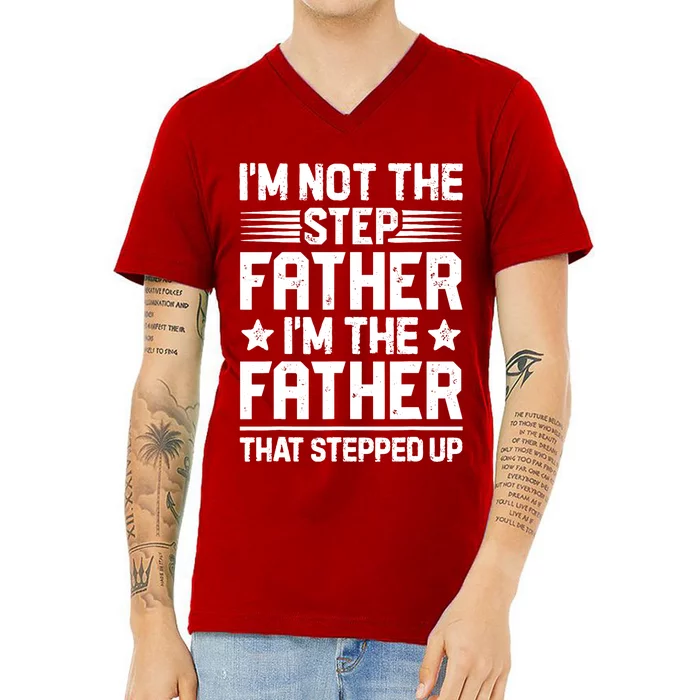 I'm Not The Step Father Stepped Up Funny Dad Fathers Day V-Neck T-Shirt