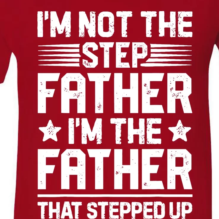 I'm Not The Step Father Stepped Up Funny Dad Fathers Day V-Neck T-Shirt