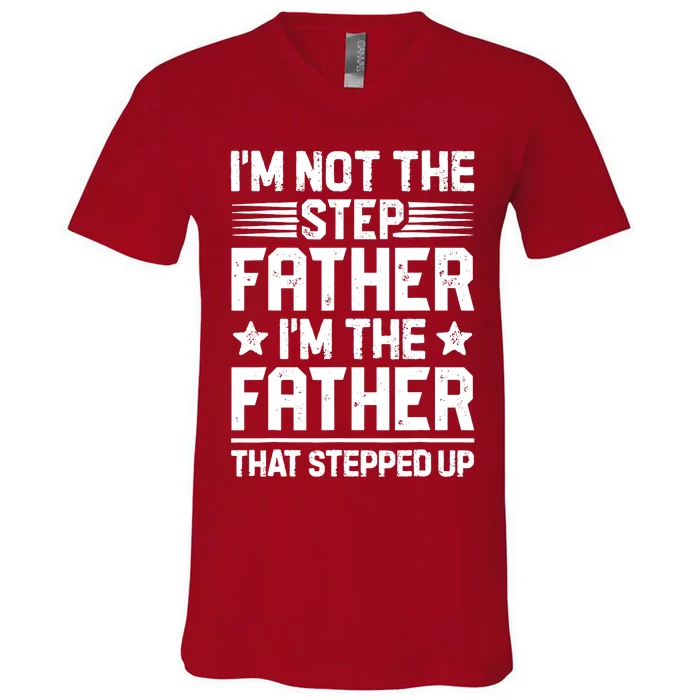 I'm Not The Step Father Stepped Up Funny Dad Fathers Day V-Neck T-Shirt