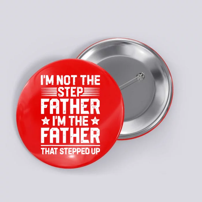 I'm Not The Step Father Stepped Up Funny Dad Fathers Day Button