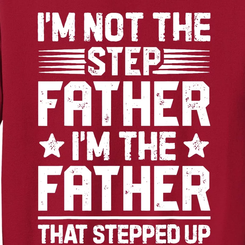 I'm Not The Step Father Stepped Up Funny Dad Fathers Day Tall Sweatshirt