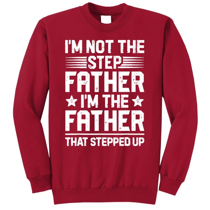 I'm Not The Step Father Stepped Up Funny Dad Fathers Day Tall Sweatshirt