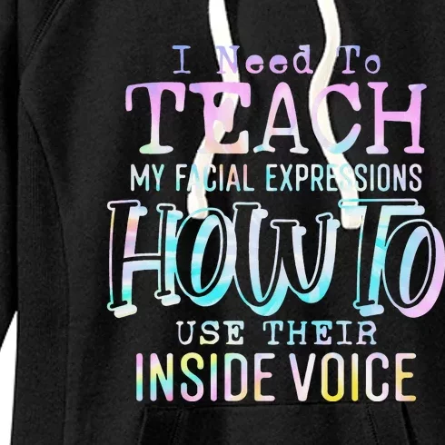 I Need To Teach My Facial Expressions Use Their Inside Voice Women's Fleece Hoodie