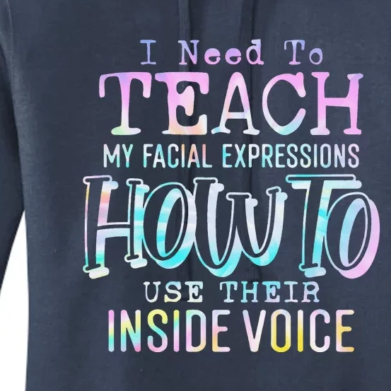 I Need To Teach My Facial Expressions Use Their Inside Voice Women's Pullover Hoodie