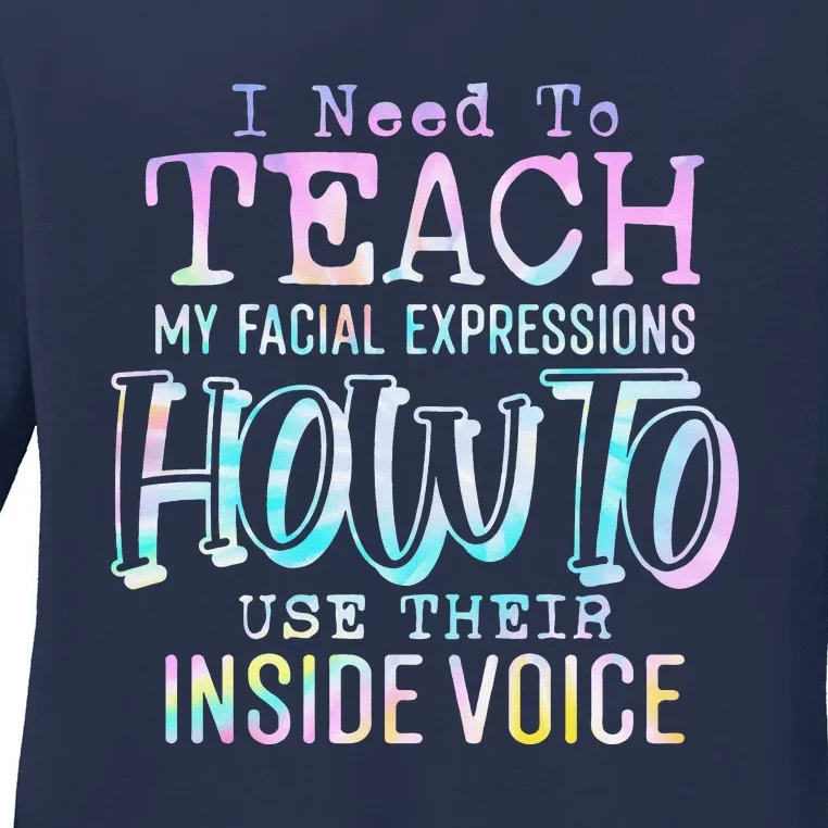 I Need To Teach My Facial Expressions Use Their Inside Voice Ladies Long Sleeve Shirt