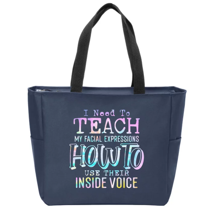 I Need To Teach My Facial Expressions Use Their Inside Voice Zip Tote Bag