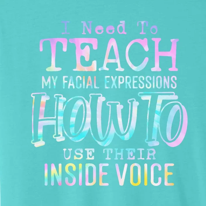 I Need To Teach My Facial Expressions Use Their Inside Voice ChromaSoft Performance T-Shirt