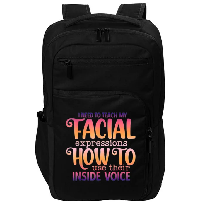 I Need To Teach My Facial Expressions Use Their Inside Voice Impact Tech Backpack