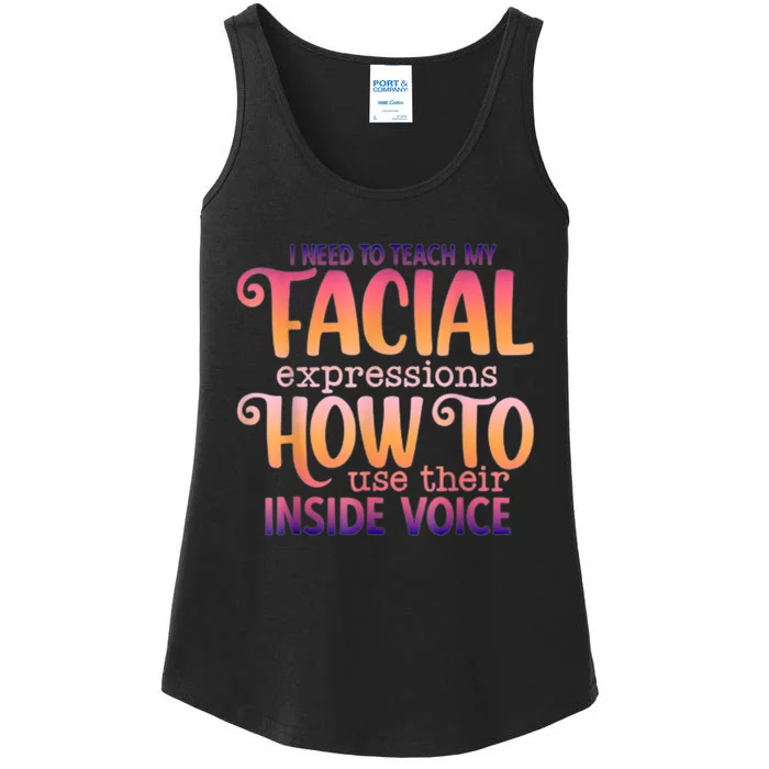 I Need To Teach My Facial Expressions Use Their Inside Voice Ladies Essential Tank