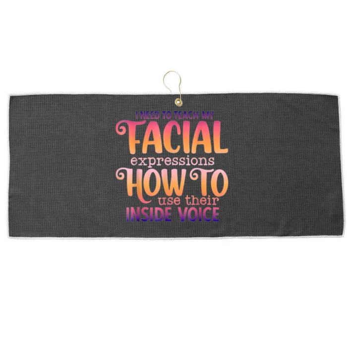 I Need To Teach My Facial Expressions Use Their Inside Voice Large Microfiber Waffle Golf Towel