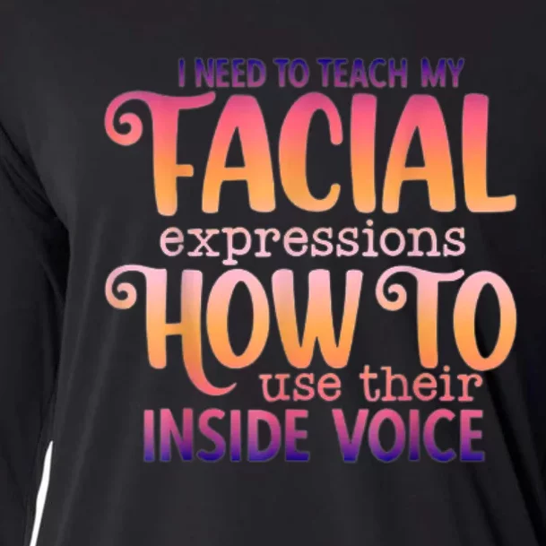 I Need To Teach My Facial Expressions Use Their Inside Voice Cooling Performance Long Sleeve Crew